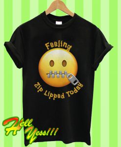 Emoji Feeling Zip Lipped Today T Shirt