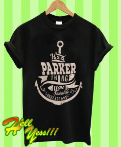 It’s a Parker Thing You Wouldn’t Understand T Shirt