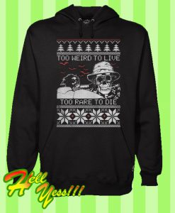 Too Weird To Live Too Rare To Die Ugly Hoodie