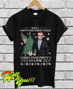 Michael Scott Well Happy Birthday Jesus Sorry Your Party's So Lame T Shirt