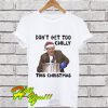 Kevin Malone Don’t Get Too Chilly This Christmas T Shirt