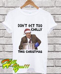 Kevin Malone Don’t Get Too Chilly This Christmas T Shirt