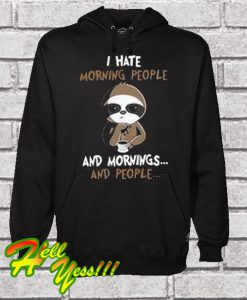 I Hate Morning People And Morning And People Hoodie