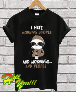 I Hate Morning People And Morning And People T Shirt