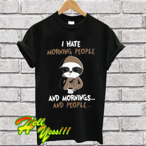 I Hate Morning People And Morning And People T Shirt