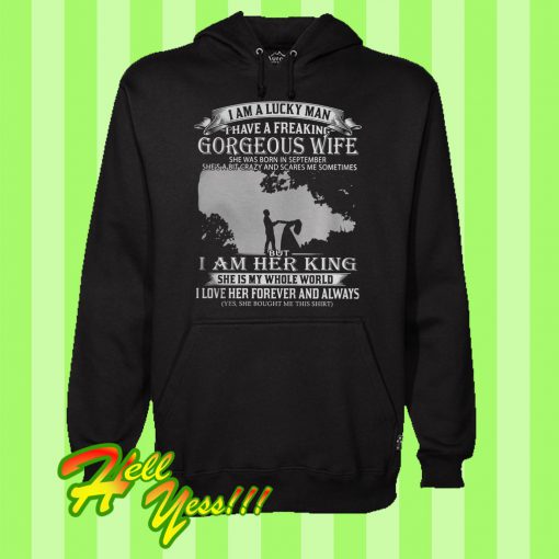 I Am a Lucky Man I Have a Freaking Gorgeous Wife She Was Born In September Hoodie