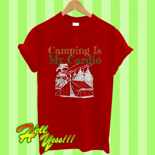 Camping Is My Cardio T Shirt