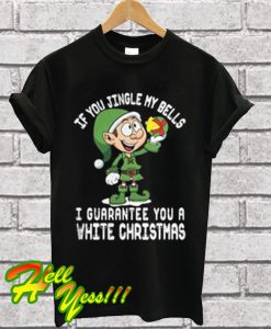 ELF If You Jingle My Bells I’ll Give You a White Christmas T Shirt