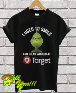 Grinch I Used To Smile And Then i Worked At Target T Shirt