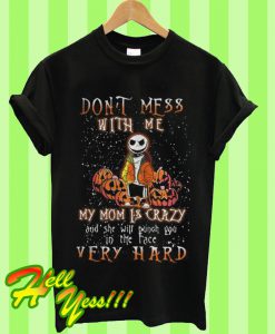 Halloween Jack Skellington Don’t Mess With Me My Mom Is Crazy T Shirt