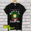 The Grinch Be A Cindy Lou Who T Shirt