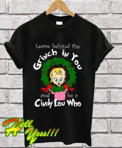 The Grinch Be A Cindy Lou Who T Shirt