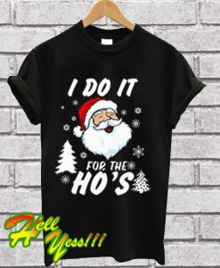 Santa Claus I Do It for The Ho's T Shirt