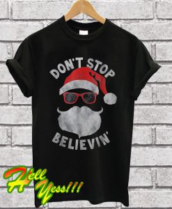 Santa Don’t Stop Believin T Shirt