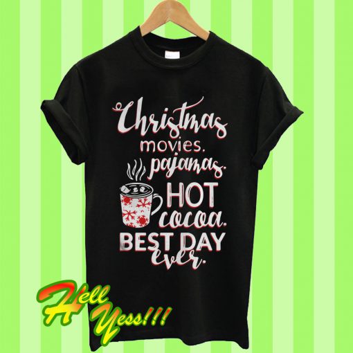 Christmas Movies Pajamas Hot Cocoa Best Day Ever T Shirt