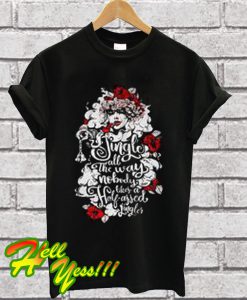 Jingle All The Way Nobody Likes a Half Assed Jingler Woman Flower T Shirt