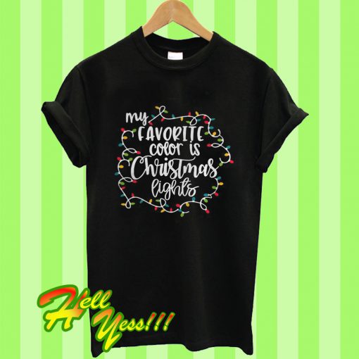 My Favorite Color Is Christmas Lights T Shirt