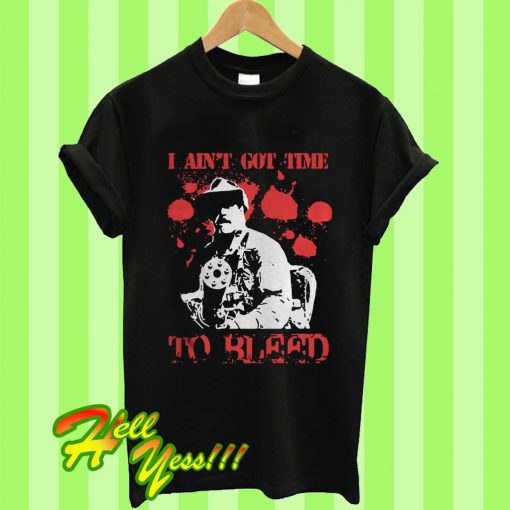 No Products FoundI Ain’t Got Time To Bleed T Shirt