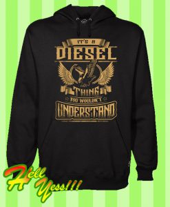 Its A Diesel Thing You Wouldnt Understand Hoodie