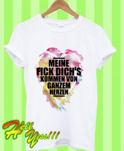 Meine Fick Dich’s Kommen Von Ganzem Herzen T Shirt