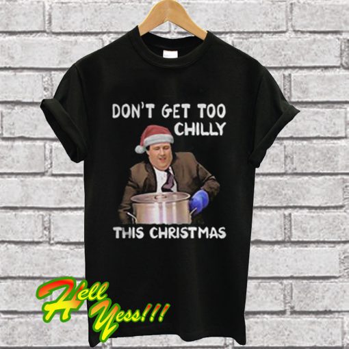 Don't Get Too Chilly This Christmas T Shirt