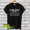 If You Lick It They Will Come T Shirt