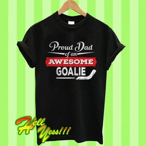 Proud Dad Of An Awesome Goalie T Shirt