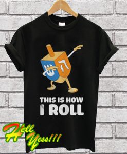 The best Dabbing Chanukah This Is How I Roll Dreidel T Shirt