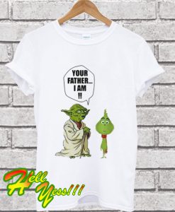Yoda and little Grinch your father I am T Shirt