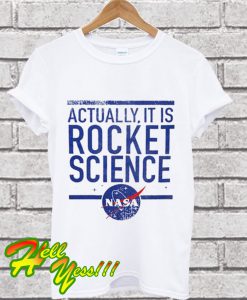 Nasa Actually It is Rocket Science T Shirt