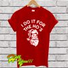 I Do It for The Ho's Santa Christmas T Shirt