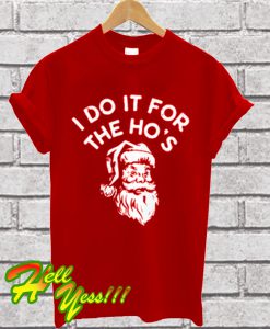 I Do It for The Ho's Santa Christmas T Shirt