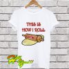 This is how I roll lefse T Shirt