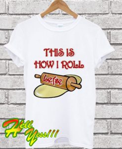 This is how I roll lefse T Shirt