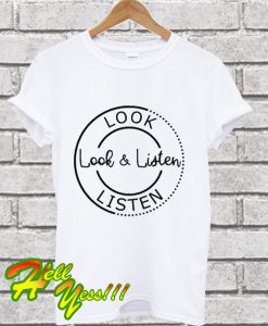 Look Listen Look and Listen T Shirt