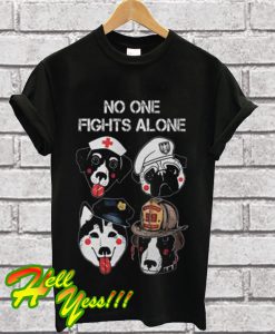 No One Fights Alone Police Firefighter Nurse Military Dogs T Shirt