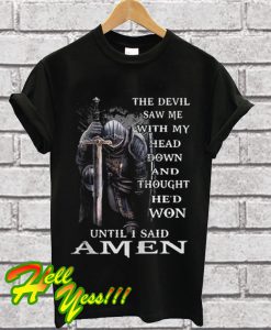The Devil Saw Me With My Head Down And Thought He'd Won Amen T Shirt