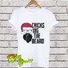 Chicks dig the beard T Shirt