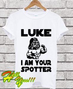 Luke I Am Your Spotter T Shirt