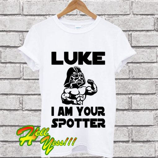 Luke I Am Your Spotter T Shirt