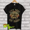 Raccoon live fast eat trash T Shirt