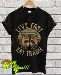 Raccoon live fast eat trash T Shirt