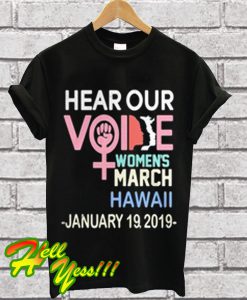 Hear our voice women’s March Hawaii January 19 2019 T Shirt