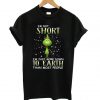 Grinch I’m not short I’m just more down to Earth than most people T Shirt