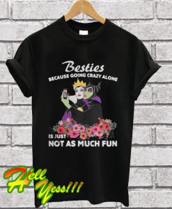 Maleficent besties because going crazy alone is just not as much fun T Shirt