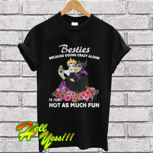 Maleficent besties because going crazy alone is just not as much fun T Shirt