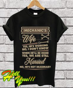 Mechanic's Wife Yes He's Working T Shirt