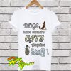Dogs Have Owners Cats Acquire Staff T Shirt