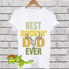 Best buckin dad ever T Shirt