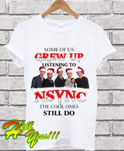 Some of us grew up listening to NSYNC the cool ones still do T Shirt